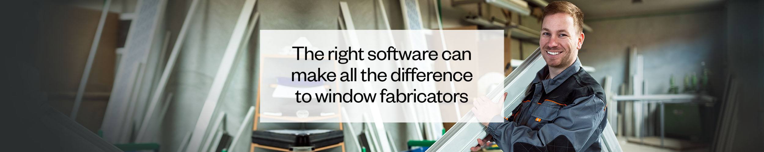 The right software for window fabricators